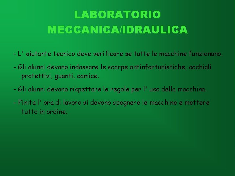 LABORATORIO MECCANICA/IDRAULICA - L' aiutante tecnico deve verificare se tutte le macchine funzionano. -