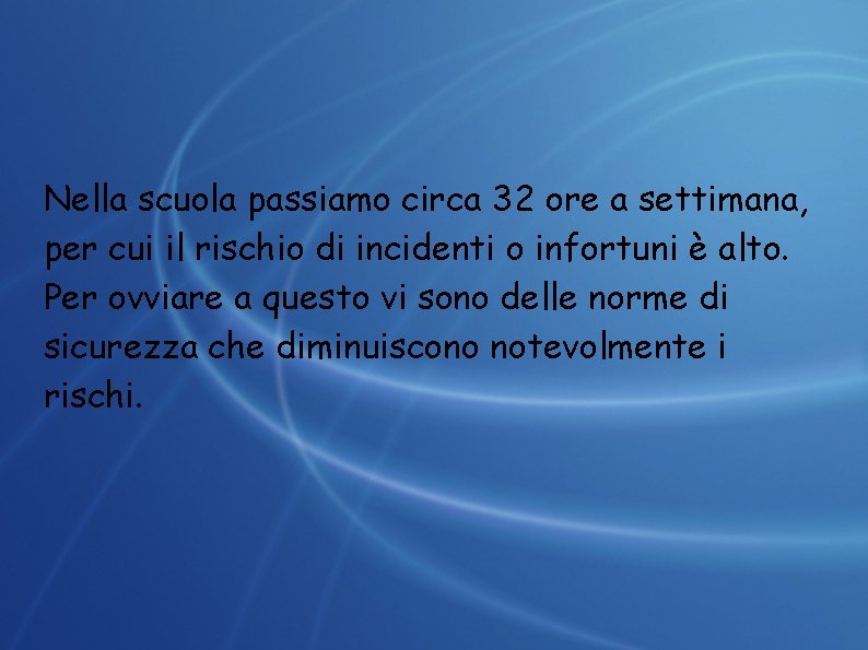 Nella scuola passiamo circa 32 ore a settimana, per cui il rischio di incidenti