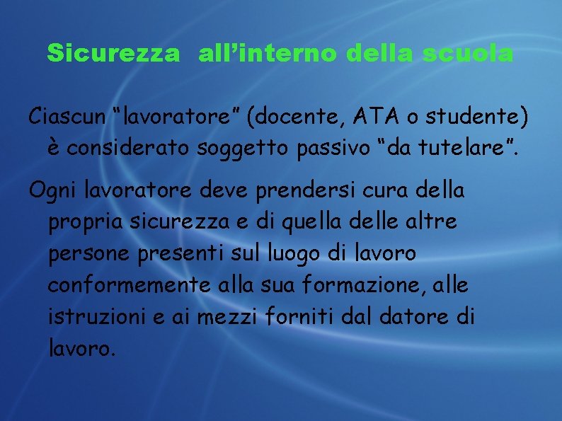 Sicurezza all’interno della scuola Ciascun “lavoratore” (docente, ATA o studente) è considerato soggetto passivo