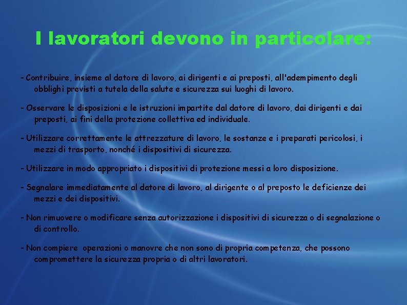 I lavoratori devono in particolare: - Contribuire, insieme al datore di lavoro, ai dirigenti