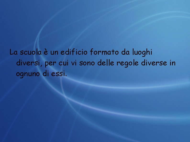 La scuola è un edificio formato da luoghi diversi, per cui vi sono delle