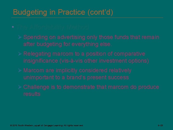 Budgeting in Practice (cont’d) • The Affordability Method Ø Spending on advertising only those