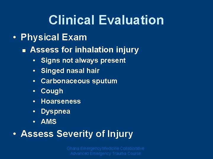 Clinical Evaluation • Physical Exam n Assess for inhalation injury • • Signs not