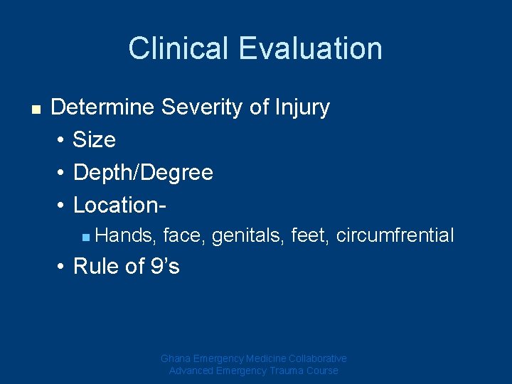 Clinical Evaluation n Determine Severity of Injury • Size • Depth/Degree • Location- n