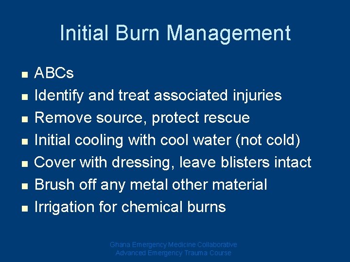 Initial Burn Management n n n n ABCs Identify and treat associated injuries Remove