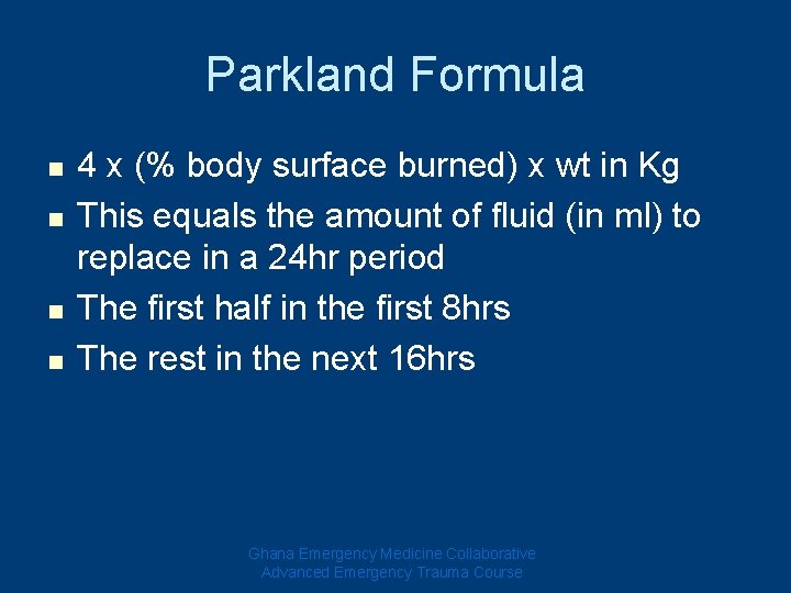 Parkland Formula n n 4 x (% body surface burned) x wt in Kg