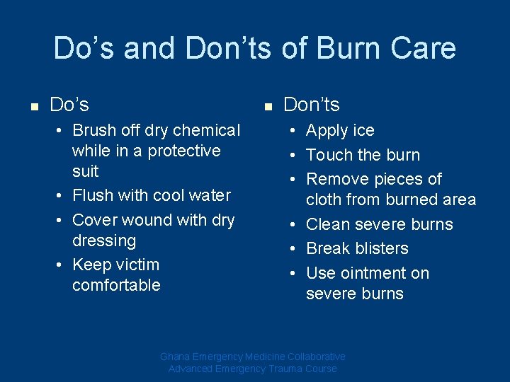 Do’s and Don’ts of Burn Care n Do’s n • Brush off dry chemical