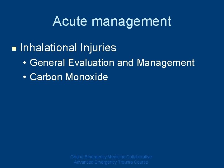 Acute management n Inhalational Injuries • General Evaluation and Management • Carbon Monoxide Ghana