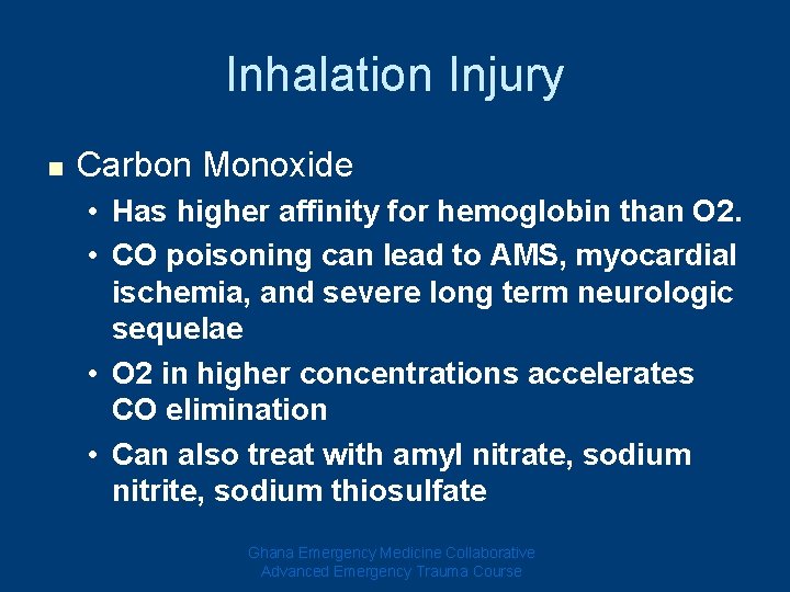 Inhalation Injury n Carbon Monoxide • Has higher affinity for hemoglobin than O 2.