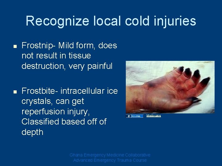 Recognize local cold injuries n n Frostnip- Mild form, does not result in tissue