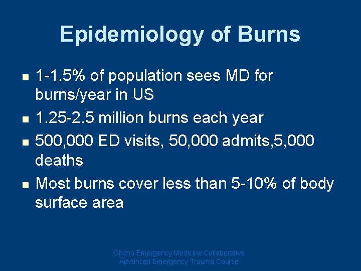 Epidemiology of Burns n n 1 -1. 5% of population sees MD for burns/year