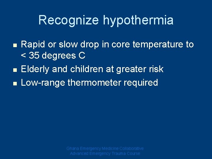 Recognize hypothermia n n n Rapid or slow drop in core temperature to <