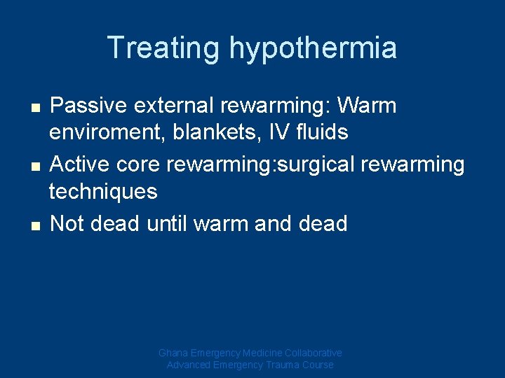 Treating hypothermia n n n Passive external rewarming: Warm enviroment, blankets, IV fluids Active