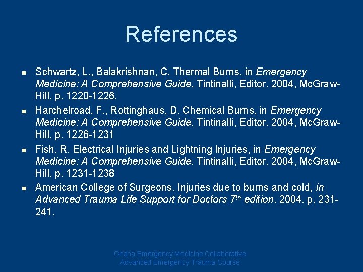 References n n Schwartz, L. , Balakrishnan, C. Thermal Burns. in Emergency Medicine: A