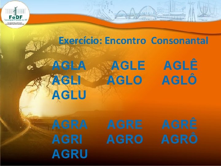 Exercício: Encontro Consonantal AGLA AGLI AGLU AGLE AGLO AGLÊ AGLÔ AGRA AGRI AGRU AGRE