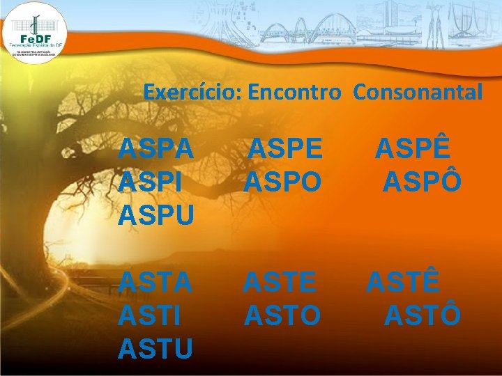 Exercício: Encontro Consonantal ASPA ASPI ASPU ASPE ASPO ASPÊ ASPÔ ASTA ASTI ASTU ASTE