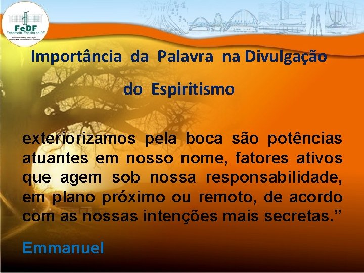 Importância da Palavra na Divulgação do Espiritismo exteriorizamos pela boca são potências atuantes em