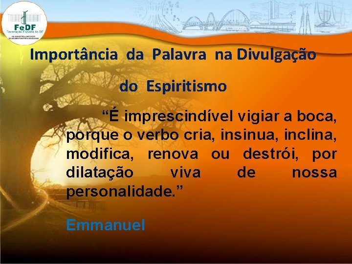 Importância da Palavra na Divulgação do Espiritismo “É imprescindível vigiar a boca, porque o