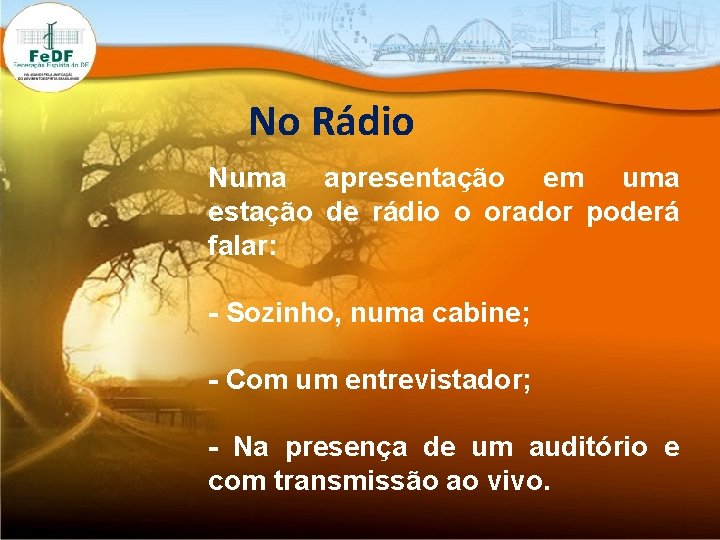 No Rádio Numa apresentação em uma estação de rádio o orador poderá falar: -