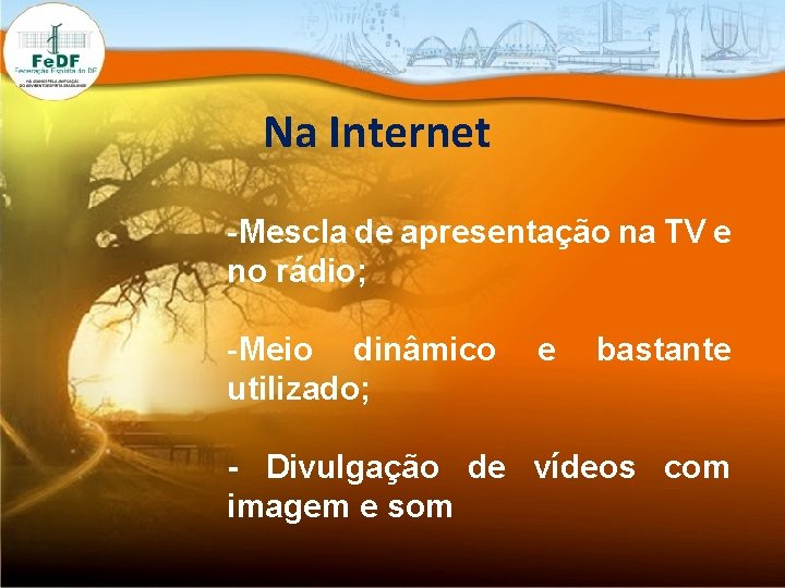 Na Internet -Mescla de apresentação na TV e no rádio; -Meio dinâmico utilizado; e Na Internet -Mescla de apresentação na TV e no rádio; -Meio dinâmico utilizado; e