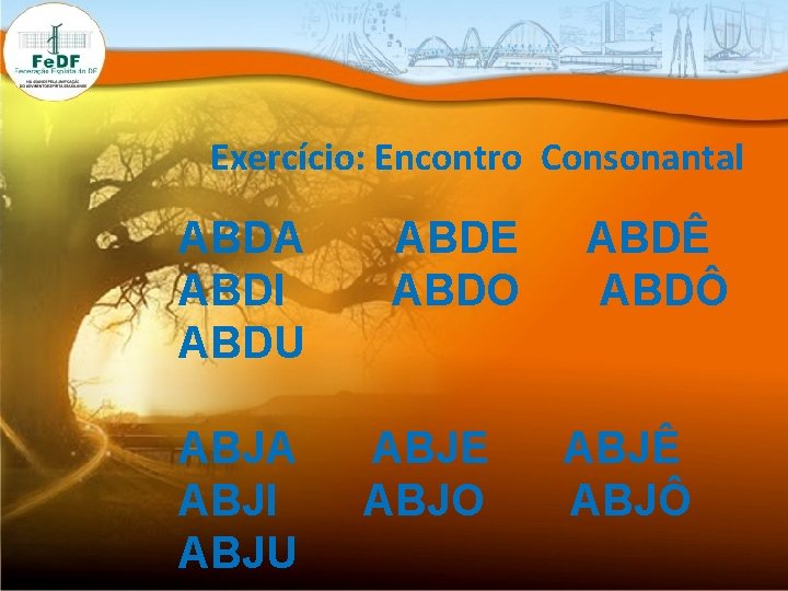 Exercício: Encontro Consonantal ABDA ABDI ABDU ABJA ABJI ABJU ABDE ABDO ABJE ABJO ABDÊ