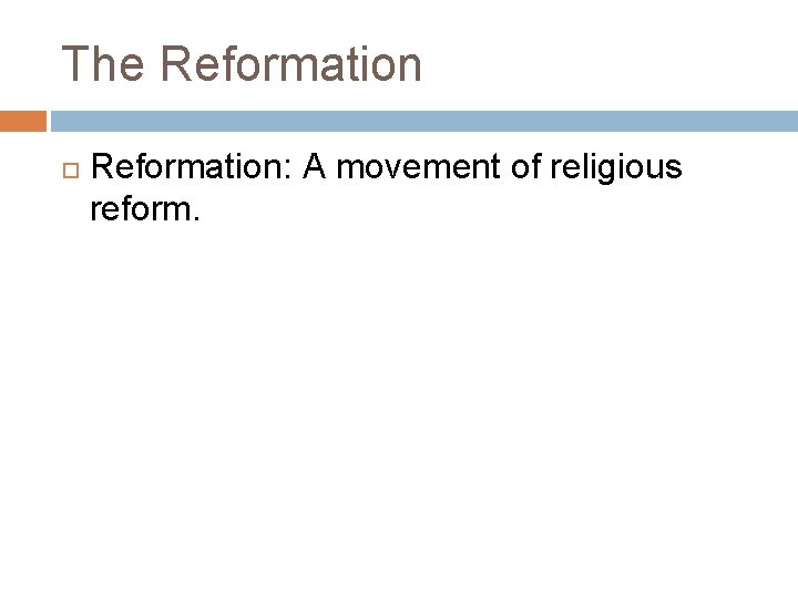 The Reformation: A movement of religious reform. 