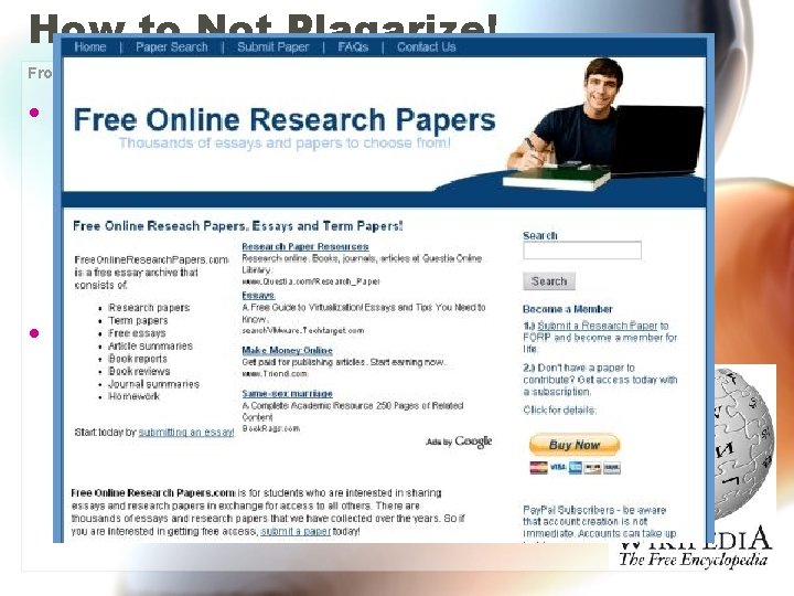 How to Not Plagarize! From: “lifehack. org/advice-for-students-how-not-to-plagarize” • Don’t copy entries from Wikipedia. Or