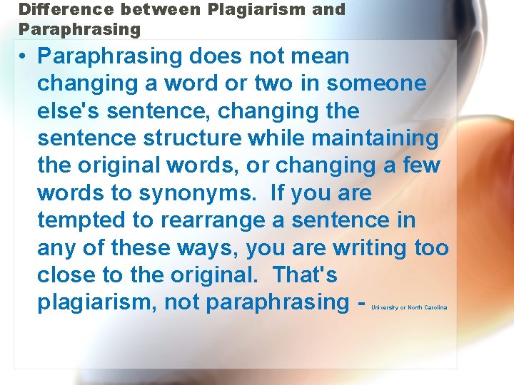 Difference between Plagiarism and Paraphrasing • Paraphrasing does not mean changing a word or