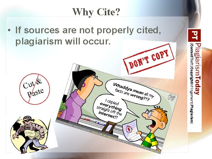 Why Cite? • If sources are not properly cited, plagiarism will occur. 