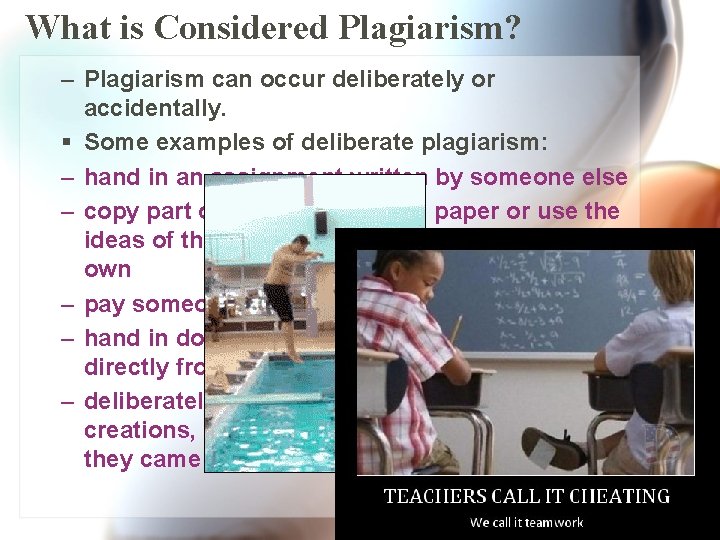 What is Considered Plagiarism? – Plagiarism can occur deliberately or accidentally. § Some examples