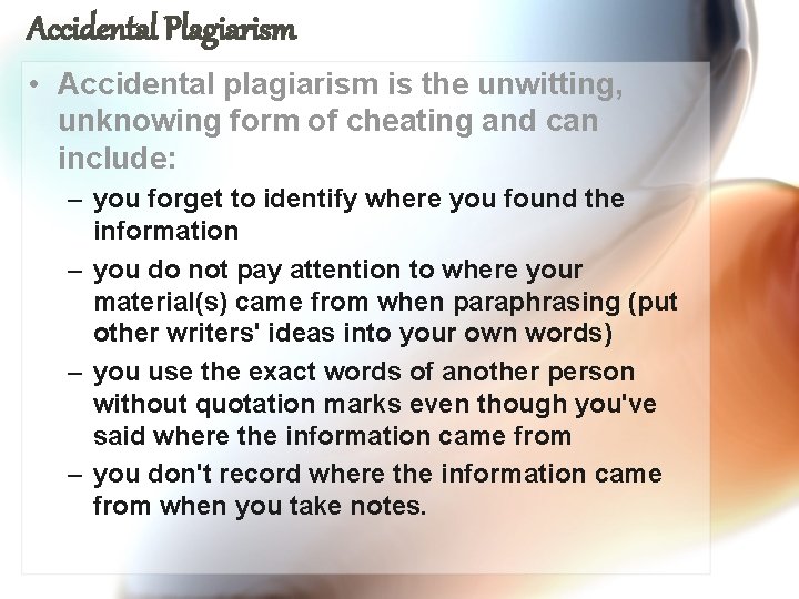 Accidental Plagiarism • Accidental plagiarism is the unwitting, unknowing form of cheating and can