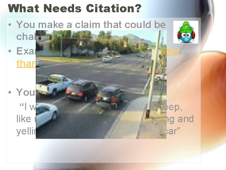 What Needs Citation? • You make a claim that could be challenged. • Example: