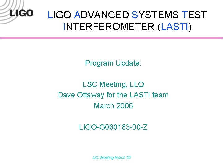 LIGO ADVANCED SYSTEMS TEST INTERFEROMETER (LASTI) Program Update: LSC Meeting, LLO Dave Ottaway for