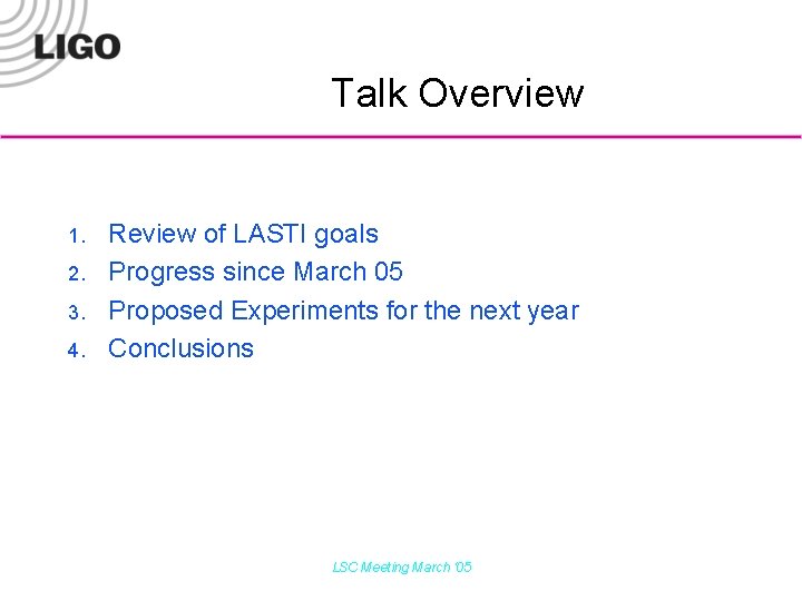 Talk Overview 1. 2. 3. 4. Review of LASTI goals Progress since March 05