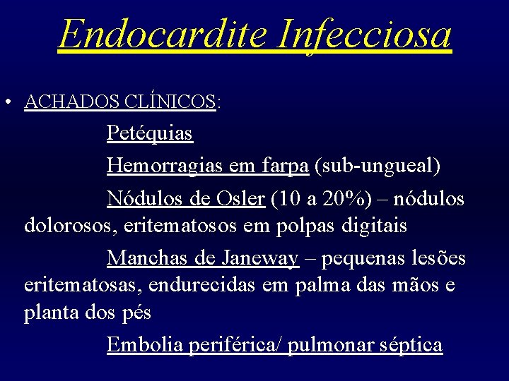 Endocardite Infecciosa • ACHADOS CLÍNICOS: Petéquias Hemorragias em farpa (sub-ungueal) Nódulos de Osler (10