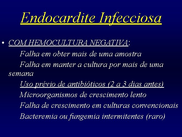 Endocardite Infecciosa • COM HEMOCULTURA NEGATIVA: Falha em obter mais de uma amostra Falha