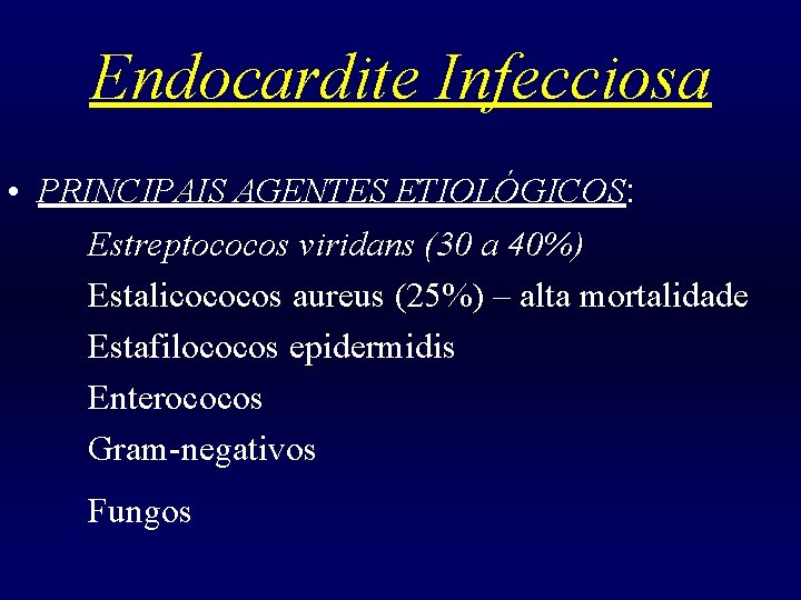Endocardite Infecciosa • PRINCIPAIS AGENTES ETIOLÓGICOS: Estreptococos viridans (30 a 40%) Estalicococos aureus (25%)