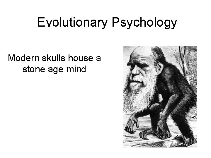 Evolutionary Psychology Modern skulls house a stone age mind 