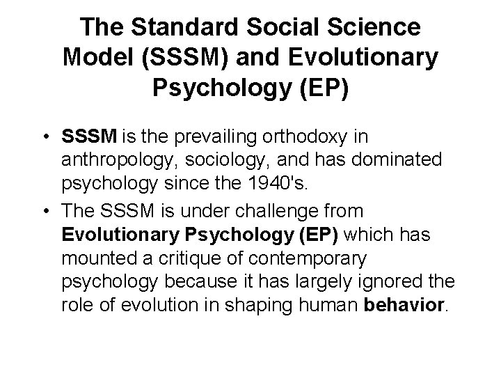 The Standard Social Science Model (SSSM) and Evolutionary Psychology (EP) • SSSM is the