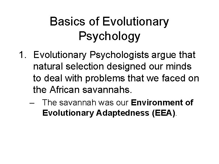Basics of Evolutionary Psychology 1. Evolutionary Psychologists argue that natural selection designed our minds