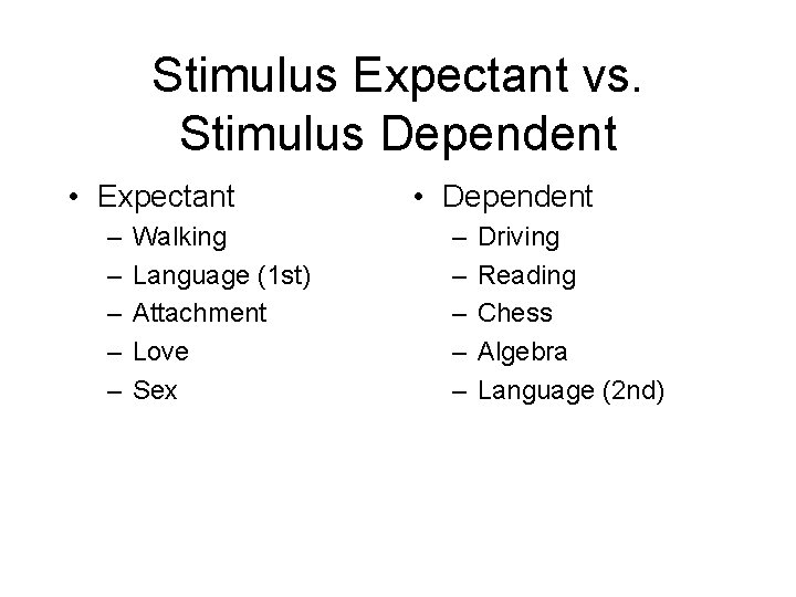 Stimulus Expectant vs. Stimulus Dependent • Expectant – – – Walking Language (1 st)