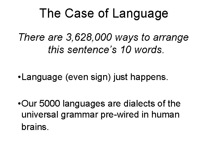 The Case of Language There are 3, 628, 000 ways to arrange this sentence’s