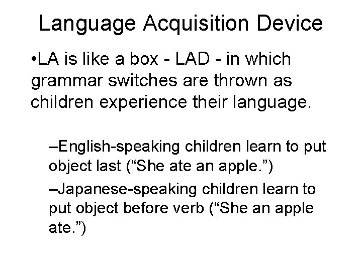 Language Acquisition Device • LA is like a box - LAD - in which