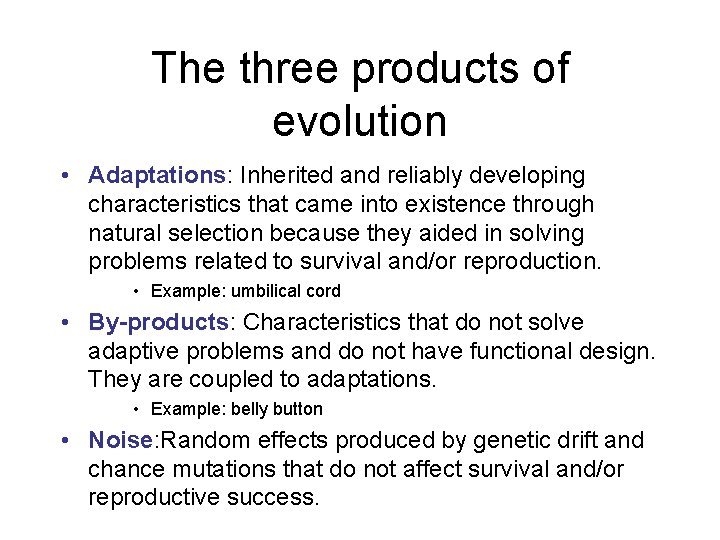 The three products of evolution • Adaptations: Inherited and reliably developing characteristics that came