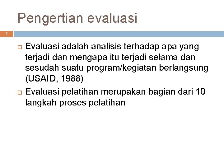 Pengertian evaluasi 2 Evaluasi adalah analisis terhadap apa yang terjadi dan mengapa itu terjadi