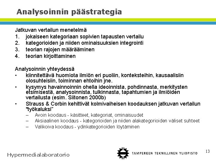 Analysoinnin päästrategia Jatkuvan vertailun menetelmä 1. jokaiseen kategoriaan sopivien tapausten vertailu 2. kategorioiden ja