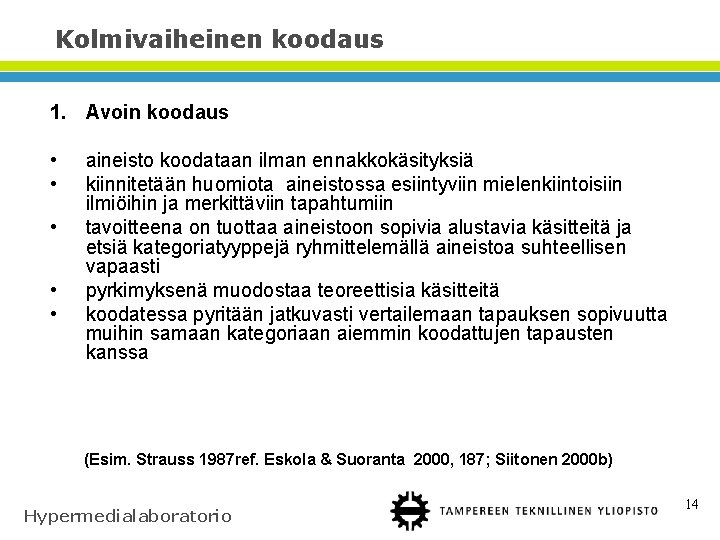 Kolmivaiheinen koodaus 1. Avoin koodaus • • • aineisto koodataan ilman ennakkokäsityksiä kiinnitetään huomiota