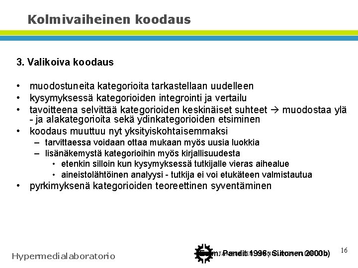 Kolmivaiheinen koodaus 3. Valikoiva koodaus • muodostuneita kategorioita tarkastellaan uudelleen • kysymyksessä kategorioiden integrointi