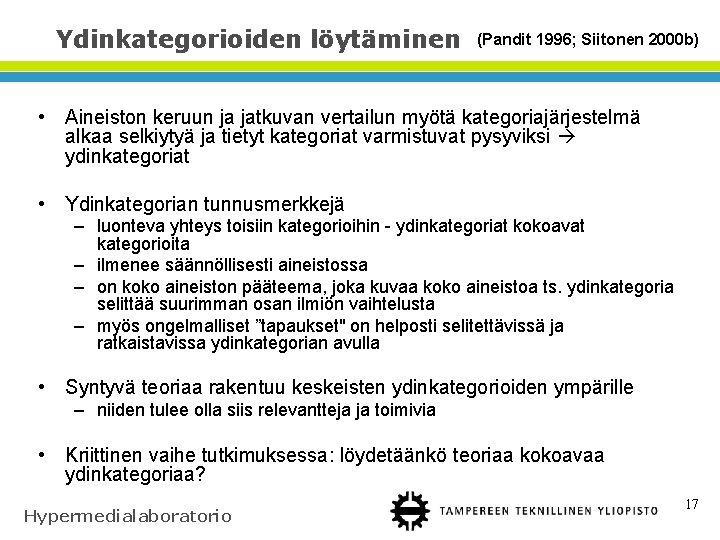 Ydinkategorioiden löytäminen (Pandit 1996; Siitonen 2000 b) • Aineiston keruun ja jatkuvan vertailun myötä