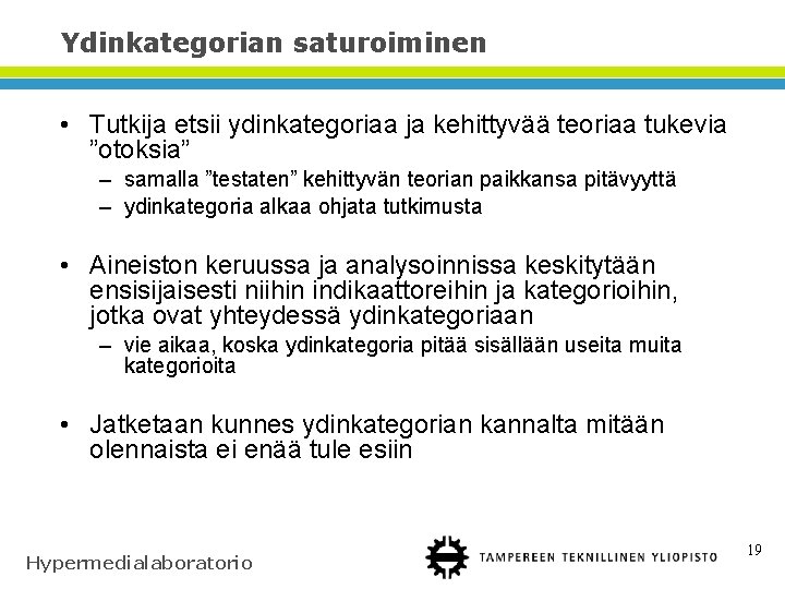 Ydinkategorian saturoiminen • Tutkija etsii ydinkategoriaa ja kehittyvää teoriaa tukevia ”otoksia” – samalla ”testaten”